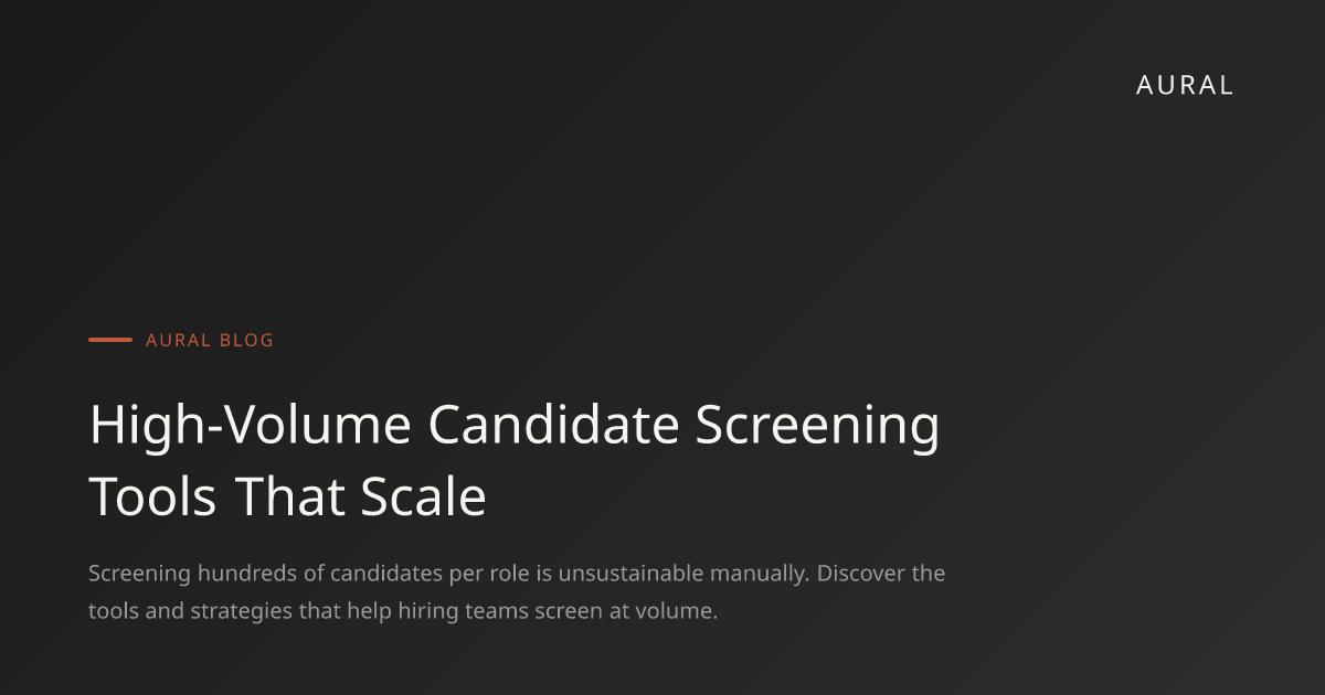 High-Volume Candidate Screening Tools That Scale | Aural