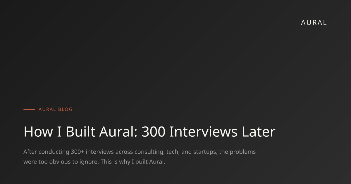 How I Built Aural: 300 Interviews Later | Aural